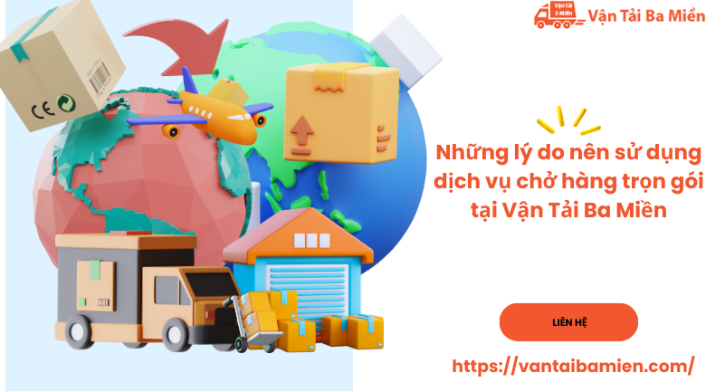 Những lý do nên sử dụng dịch vụ chở hàng trọn gói tại Vận Tải Ba Miền