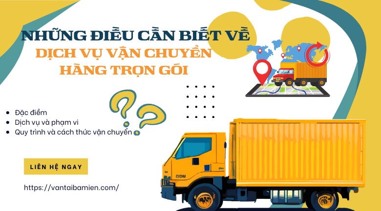 NHỮNG ĐIỀU CẦN BIẾT VỀ DỊCH VỤ VẬN CHUYỂN HÀNG TRỌN GÓI